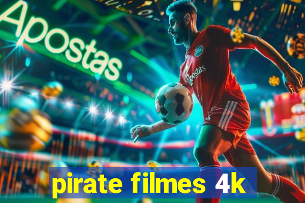 pirate filmes 4k